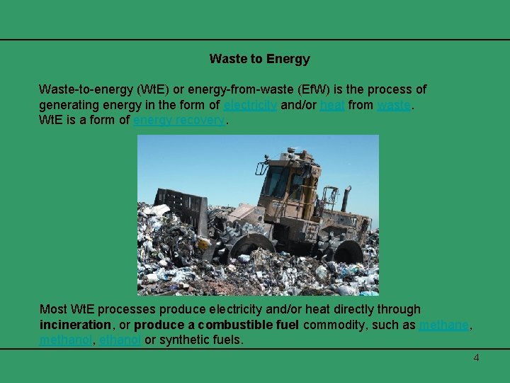 Waste to Energy Waste-to-energy (Wt. E) or energy-from-waste (Ef. W) is the process of