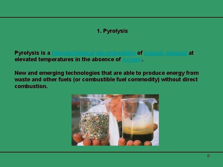 1. Pyrolysis is a thermochemical decomposition of organic material at elevated temperatures in the