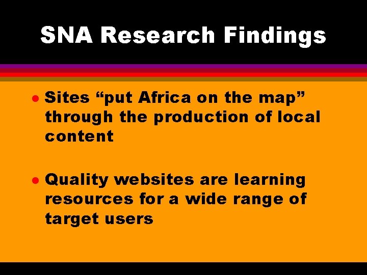 SNA Research Findings l l Sites “put Africa on the map” through the production SNA Research Findings l l Sites “put Africa on the map” through the production