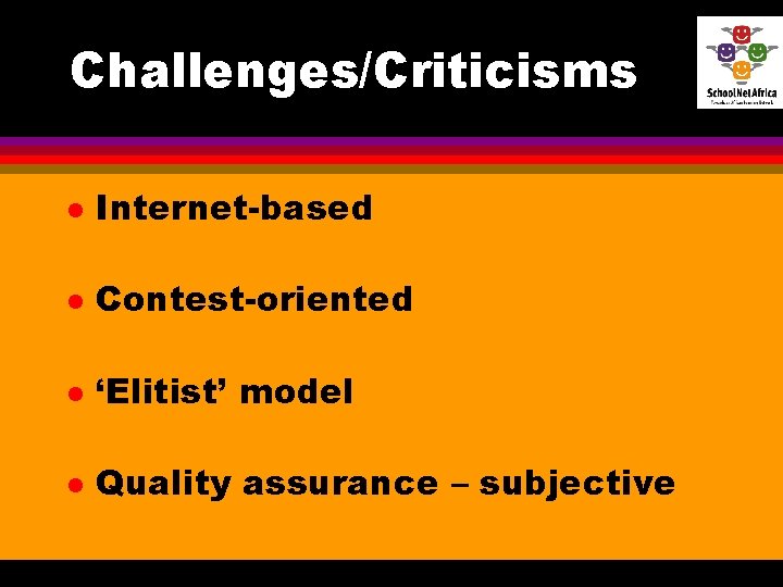Challenges/Criticisms l Internet-based l Contest-oriented l ‘Elitist’ model l Quality assurance – subjective Challenges/Criticisms l Internet-based l Contest-oriented l ‘Elitist’ model l Quality assurance – subjective