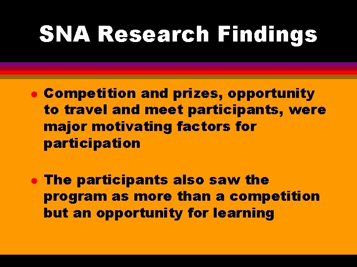 SNA Research Findings l l Competition and prizes, opportunity to travel and meet participants, SNA Research Findings l l Competition and prizes, opportunity to travel and meet participants,