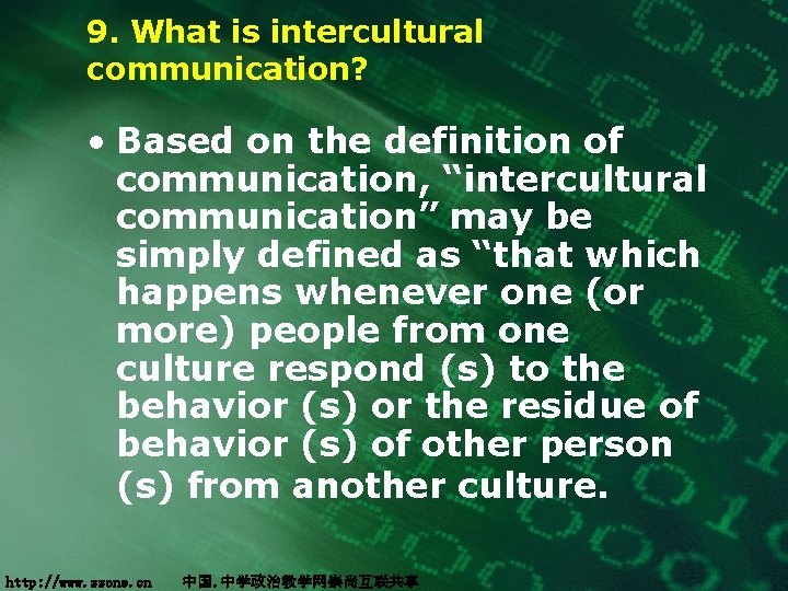 9. What is intercultural communication? • Based on the definition of communication, “intercultural communication”