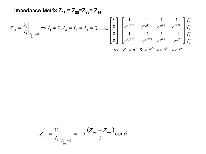 Impedance Matrix Z 11 = Z 22=Z 33= Z 44 