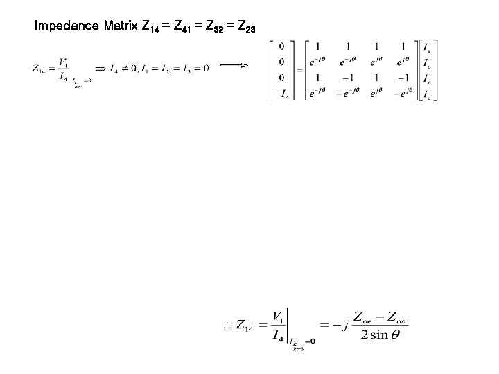 Impedance Matrix Z 14 = Z 41 = Z 32 = Z 23 