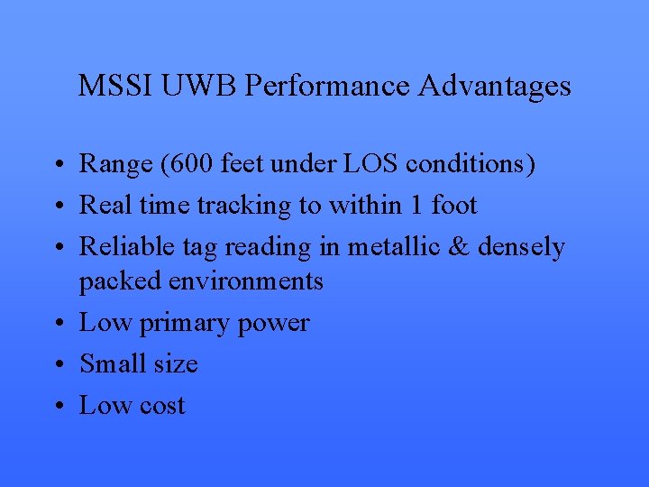 MSSI UWB Performance Advantages • Range (600 feet under LOS conditions) • Real time
