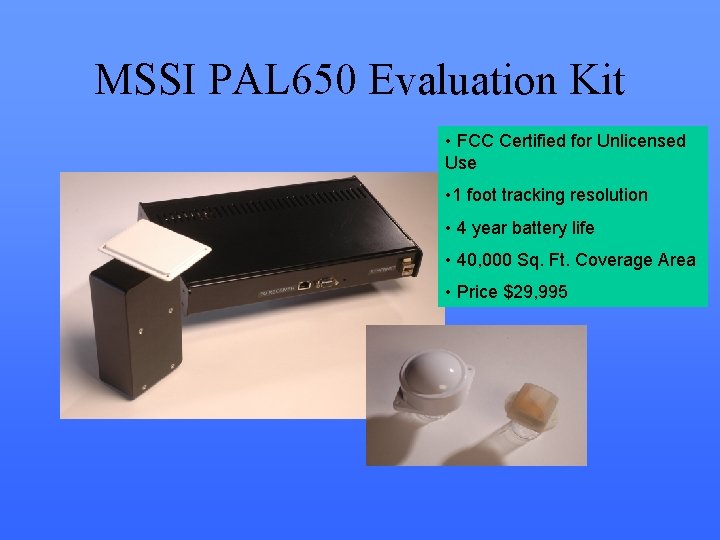 MSSI PAL 650 Evaluation Kit • FCC Certified for Unlicensed Use • 1 foot MSSI PAL 650 Evaluation Kit • FCC Certified for Unlicensed Use • 1 foot