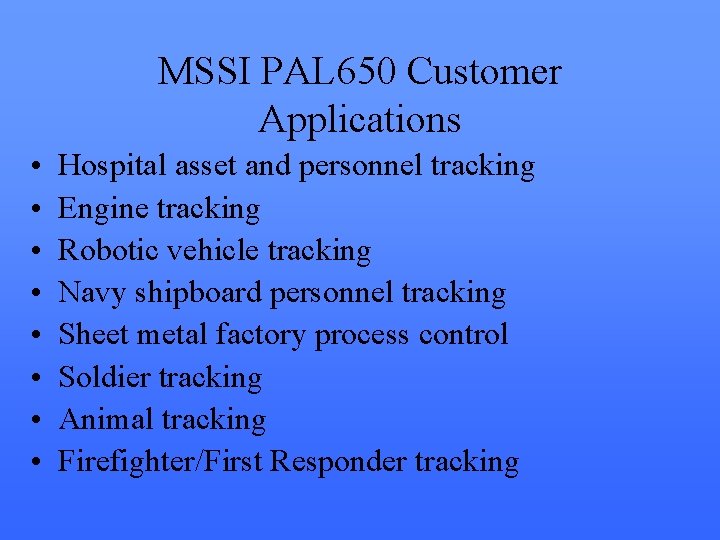 MSSI PAL 650 Customer Applications • • Hospital asset and personnel tracking Engine tracking MSSI PAL 650 Customer Applications • • Hospital asset and personnel tracking Engine tracking