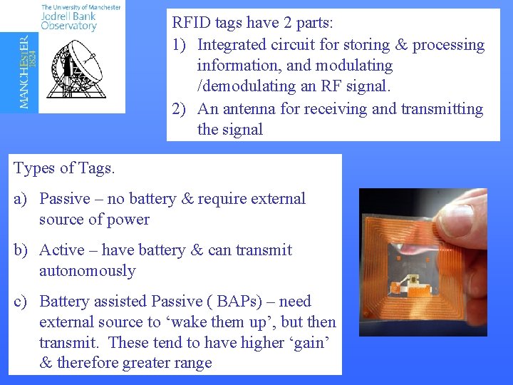 RFID tags have 2 parts: 1) Integrated circuit for storing & processing information, and RFID tags have 2 parts: 1) Integrated circuit for storing & processing information, and