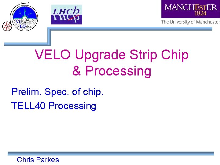 VELO Upgrade Strip Chip & Processing Prelim. Spec. of chip. TELL 40 Processing Chris