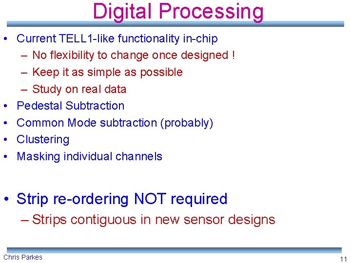 Digital Processing • Current TELL 1 -like functionality in-chip – No flexibility to change