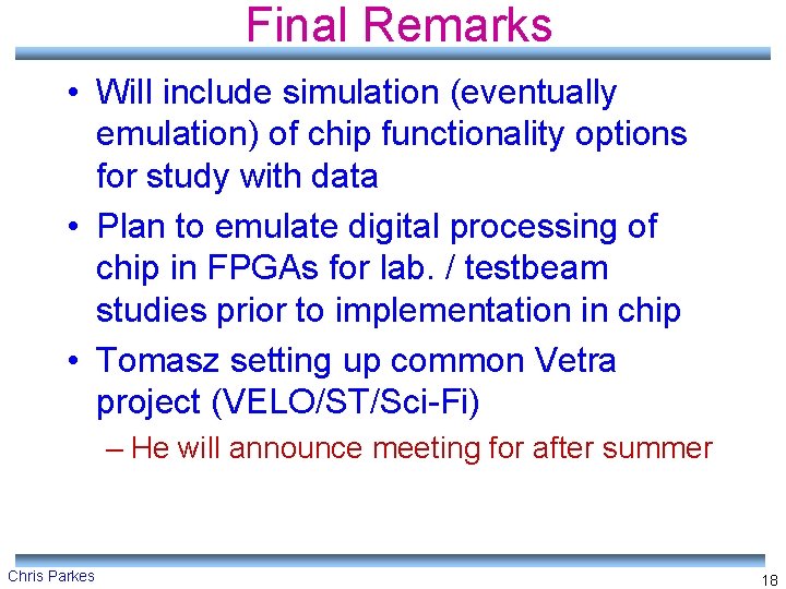 Final Remarks • Will include simulation (eventually emulation) of chip functionality options for study