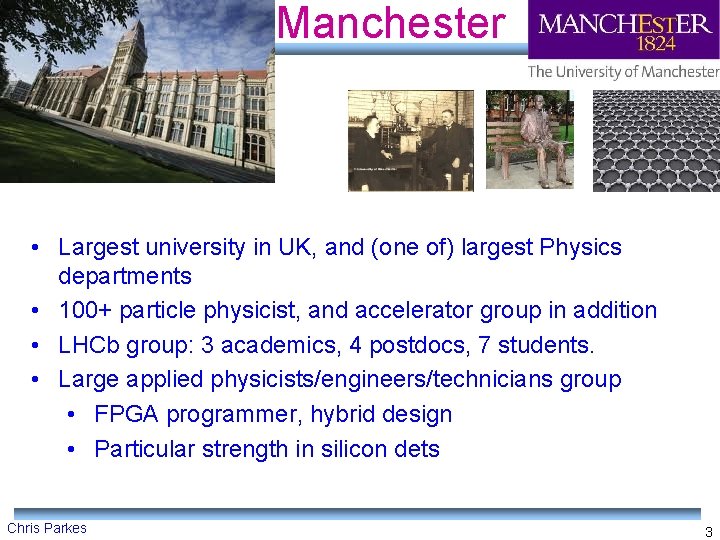 Manchester • Largest university in UK, and (one of) largest Physics departments • 100+