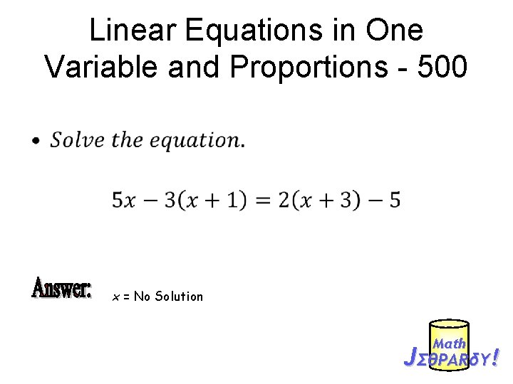 Linear Equations in One Variable and Proportions - 500 • x = No Solution