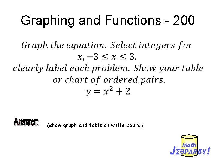 Graphing and Functions - 200 • (show graph and table on white board) Mαth