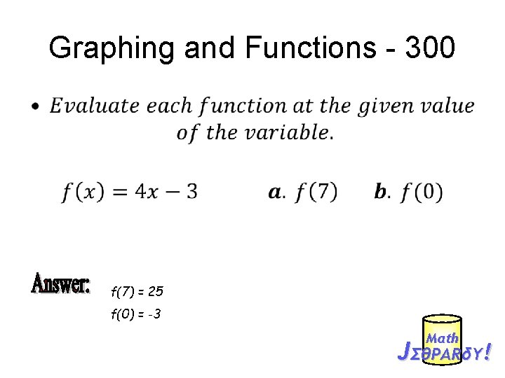 Graphing and Functions - 300 • f(7) = 25 f(0) = -3 Mαth JΣθPARδY!