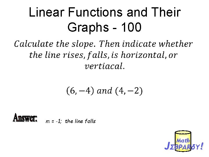 Linear Functions and Their Graphs - 100 • m = -1; the line falls
