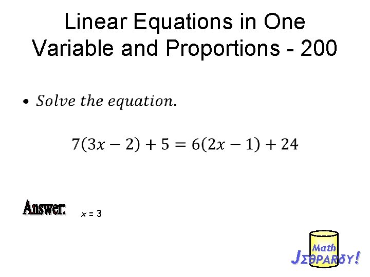 Linear Equations in One Variable and Proportions - 200 • x=3 Mαth JΣθPARδY! 