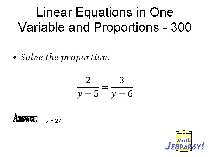 Linear Equations in One Variable and Proportions - 300 • x = 27 Mαth
