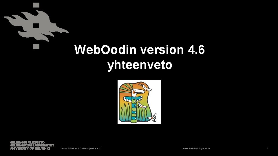 Web. Oodin version 4. 6 yhteenveto Jaana Sälekari / Opiskelijarekisteri www. helsinki. fi/yliopisto 1