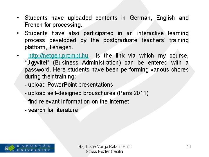  • Students have uploaded contents in German, English and French for processing. •