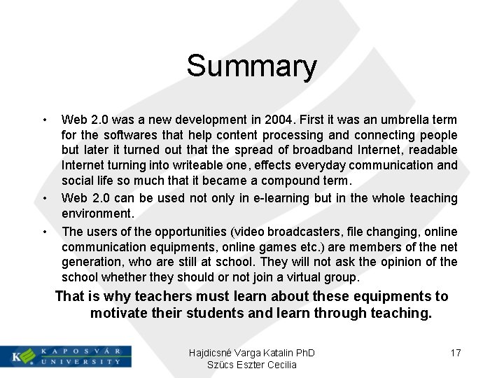 Summary • • • Web 2. 0 was a new development in 2004. First