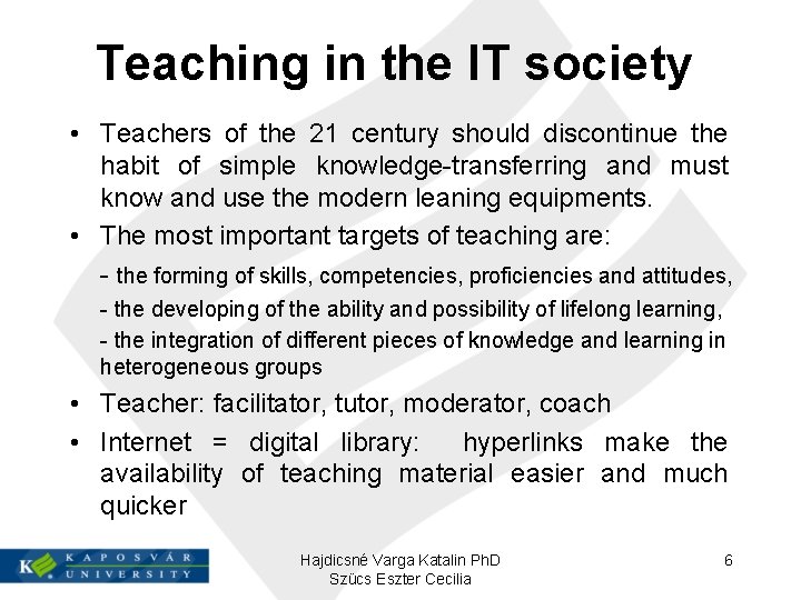 Teaching in the IT society • Teachers of the 21 century should discontinue the
