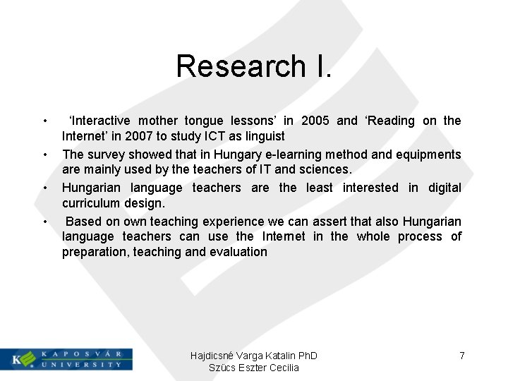 Research I. • • ‘Interactive mother tongue lessons’ in 2005 and ‘Reading on the