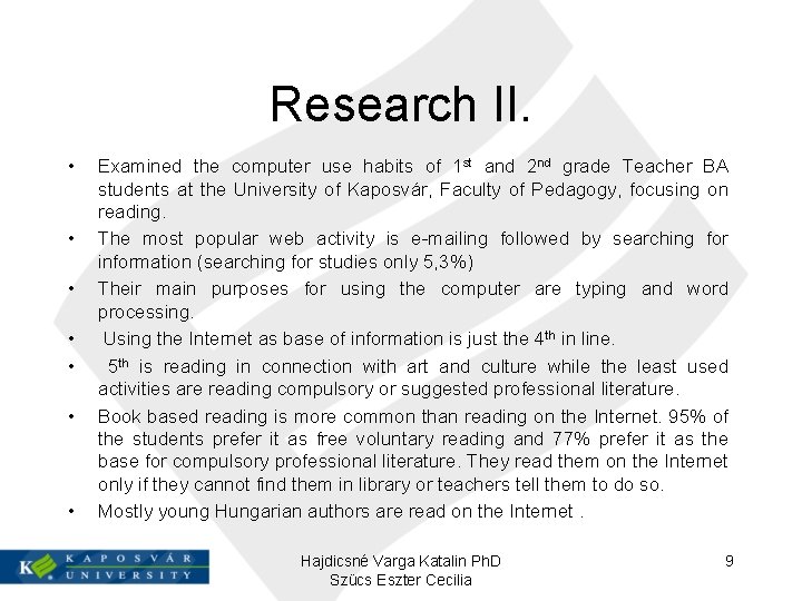 Research II. • • Examined the computer use habits of 1 st and 2