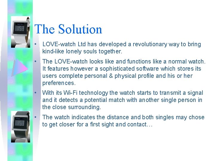 The Solution • LOVE-watch Ltd has developed a revolutionary way to bring kind-like lonely