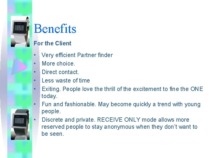 Benefits For the Client • • • Very efficient Partner finder More choice. Direct