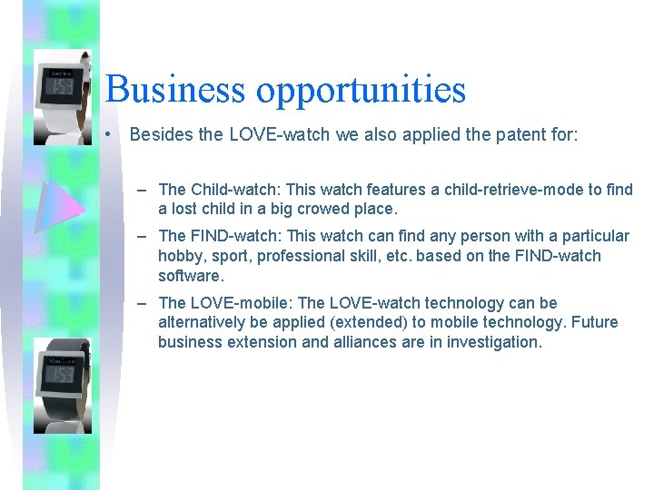 Business opportunities • Besides the LOVE-watch we also applied the patent for: – The