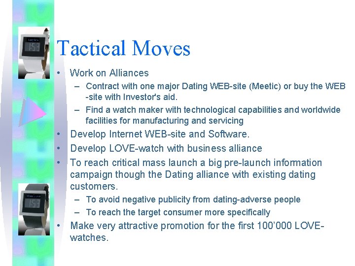 Tactical Moves • Work on Alliances – Contract with one major Dating WEB-site (Meetic)