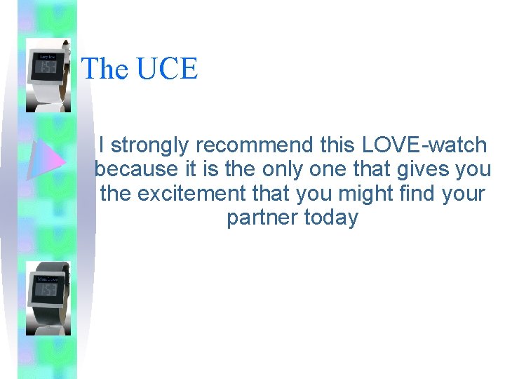 The UCE I strongly recommend this LOVE-watch because it is the only one that