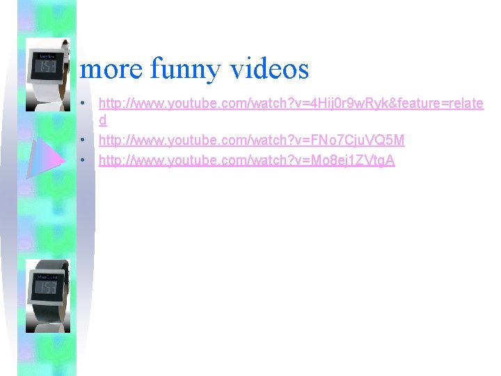 more funny videos • http: //www. youtube. com/watch? v=4 Hij 0 r 9 w.
