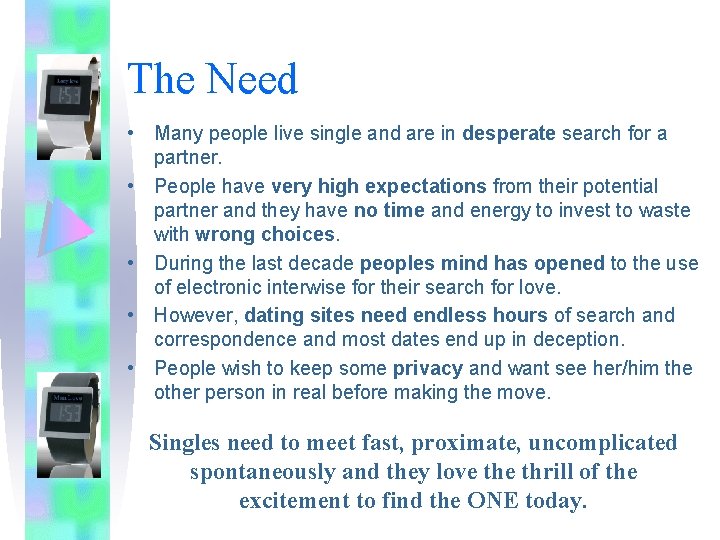 The Need • Many people live single and are in desperate search for a