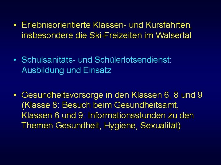  • Erlebnisorientierte Klassen- und Kursfahrten, insbesondere die Ski-Freizeiten im Walsertal • Schulsanitäts- und