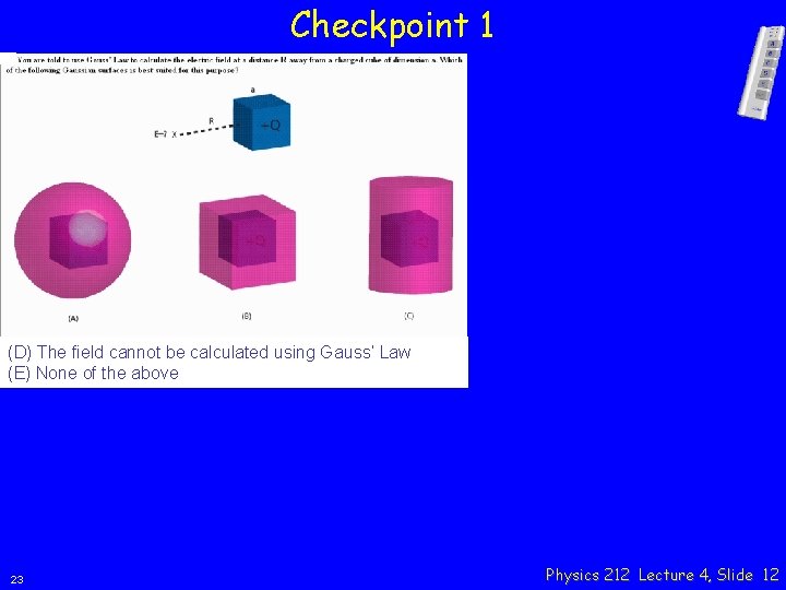 Checkpoint 1 (D) The field cannot be calculated using Gauss’ Law (E) None of