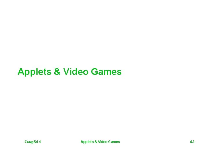 Applets & Video Games Comp. Sci 4 Applets & Video Games 6. 1 