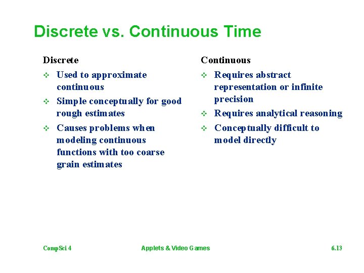 Discrete vs. Continuous Time Discrete v Used to approximate continuous v Simple conceptually for