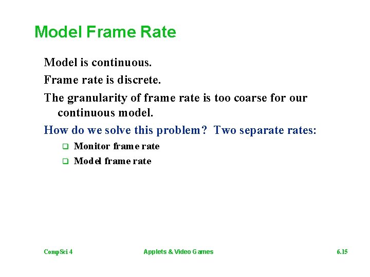 Model Frame Rate Model is continuous. Frame rate is discrete. The granularity of frame