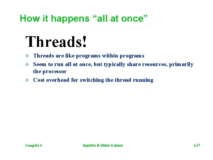 How it happens “all at once” Threads! v v v Threads are like programs
