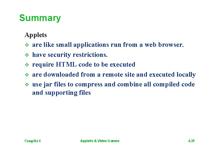 Summary Applets v are like small applications run from a web browser. v have
