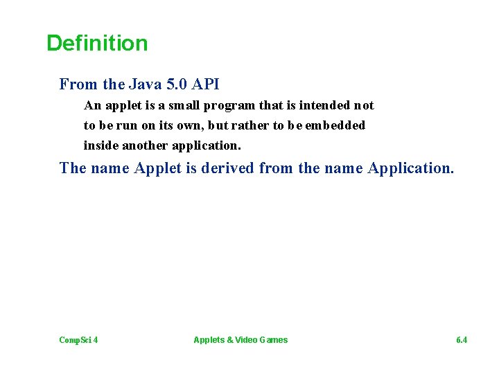 Definition From the Java 5. 0 API An applet is a small program that