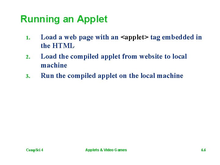 Running an Applet 1. 2. 3. Load a web page with an <applet> tag