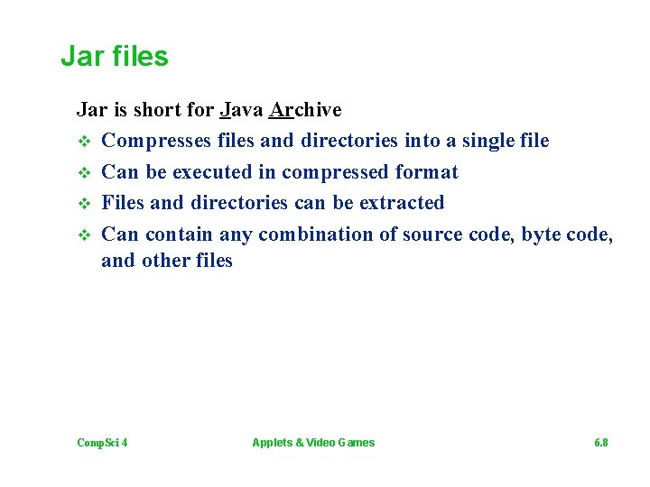 Jar files Jar is short for Java Archive v Compresses files and directories into
