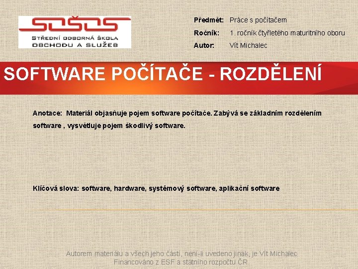 Předmět: Práce s počítačem Ročník: 1. ročník čtyřletého maturitního oboru Autor: Vít Michalec SOFTWARE