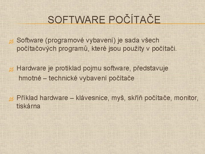 SOFTWARE POČÍTAČE Software (programové vybavení) je sada všech počítačových programů, které jsou použity v