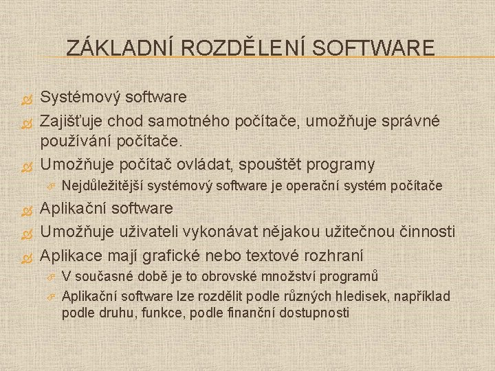 ZÁKLADNÍ ROZDĚLENÍ SOFTWARE Systémový software Zajišťuje chod samotného počítače, umožňuje správné používání počítače. Umožňuje