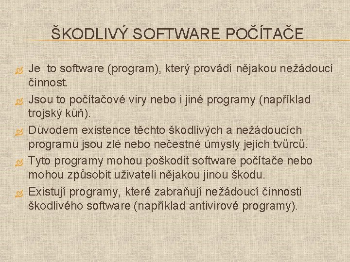 ŠKODLIVÝ SOFTWARE POČÍTAČE Je to software (program), který provádí nějakou nežádoucí činnost. Jsou to ŠKODLIVÝ SOFTWARE POČÍTAČE Je to software (program), který provádí nějakou nežádoucí činnost. Jsou to