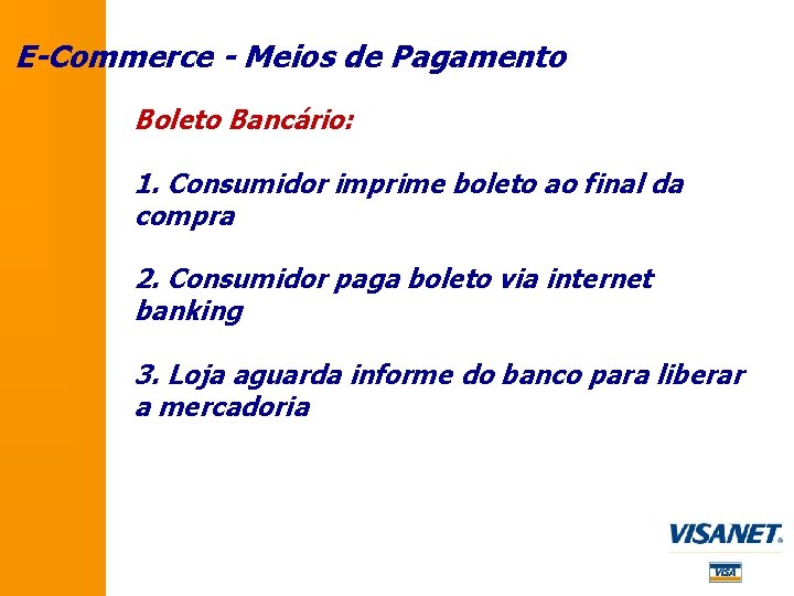 E-Commerce - Meios de Pagamento Boleto Bancário: 1. Consumidor imprime boleto ao final da E-Commerce - Meios de Pagamento Boleto Bancário: 1. Consumidor imprime boleto ao final da